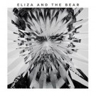 Eliza And The Bear - Eliza And The Bear (Deluxe)